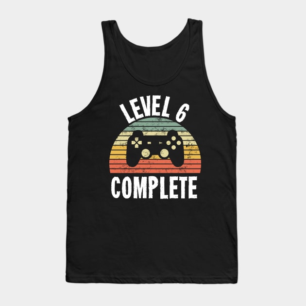 Level 6 Complete T-Shirt - 6th Birthday Gamer Gift - Sixth Anniversary Gift - 6th Grade Tank Top by Ilyashop